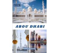 Abou Dhabi Guide de voyage 2026: Le guide complet des initiés sur la culture, les expériences de luxe, les trésors cachés et l'organisation de voyages intelligents.