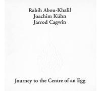 Abou-Khalil,Rabih / Kuhn,Joachim / Cagwin,Jarrod - Journey To The Center Of An Egg