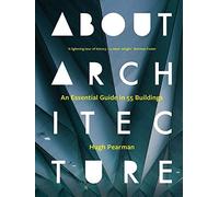 About Architecture: An Essential Guide in 55 Buildings
