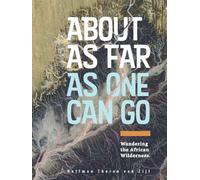 About As Far As One Can Go: Wandering the African Wilderness