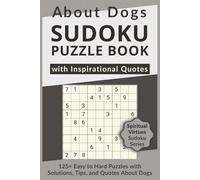 About Dogs Sudoku Puzzle Book with Inspirational Quotes, 125+ Easy to Hard Puzzles with Solutions, Tips, and Quotes About Dogs: Sudoku with Heartfelt Quotes about Dogs to Warm the Soul