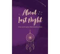 About Last Night: A Dream Journal to Capture, Reflect and Decode your dreams