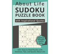About Life Sudoku Puzzle Book with Inspirational Quotes, 125+ Easy to Hard Puzzles with Solutions, Tips, and Quotes About Life: Sudoku with Spiritual Quotes on Faith, Life’s Meaning & Wisdom
