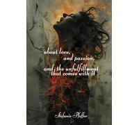 about love, and passion, and the unfulfillment that comes with it