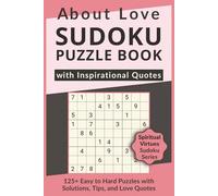 About Love Sudoku Puzzle Book with Inspirational Quotes, 125+ Easy to Hard Puzzles with Solutions, Tips, and Love Quotes: Sudoku with Heartfelt Quotes about Love to Warm the Soul