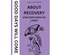 About Recovery: Good Days Will Come: Vom Überleben ins Leben