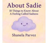 About Sadie: 10 Things to Know About A Feeling Called Sadness