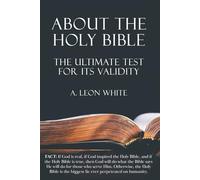 ABOUT THE HOLY BIBLE: THE ULTIMATE TEST FOR ITS VALIDITY