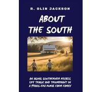 About the South: An Aging Southerner Recalls Life Tragic and Triumphant in a 1900s-Era Rural Farm Family