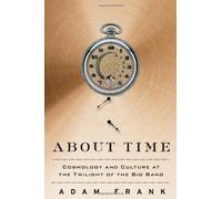 About Time: Cosmology and Culture at the Twilight of the Big Bang