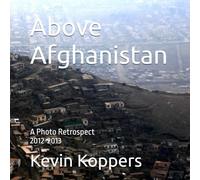 Above Afghanistan: A Photo Retrospect By Kevin Koppers 2012-2013