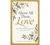 Above All These, Love: Wisdom for Marriage from Colossians 3