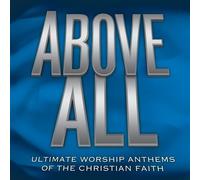 Above All: Ultimate Worship Anthems of the Christian Faith by unknown (2006-05-02)
