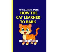 ABOVE ANIMAL TALES: HOW THE CAT LEARNED TO BARK