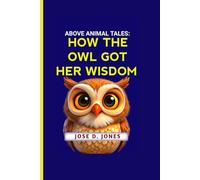 ABOVE ANIMAL TALES: HOW THE OWL GOT HER WISDOM