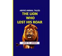 ABOVE ANIMAL TALES: THE LION WHO LOST HIS ROAR