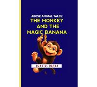 ABOVE ANIMAL TALES: THE MONKEY AND THE MAGIC BANANA