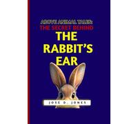 ABOVE ANIMAL TALES: THE SECRET BEHIND THE RABBIT’S EAR