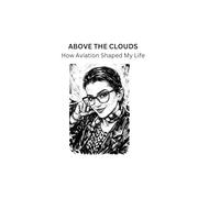 Above the Clouds: A Flight Attendant’s Journey of Travel, Self-Discovery, and Life Above the Sky