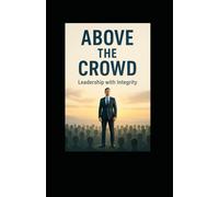 Above The Crowd: Leadership with Integrity