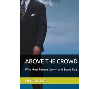 ABOVE THE CROWD: Why Most People Stay - and Some Rise