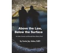 Above the Law, Below the Surface: An Arthur Lancaster and Kennedy Brown Mystery Novel