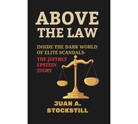 ABOVE THE LAW: Inside the Dark World of Elite Scandals: The Jeffrey Epstein Story