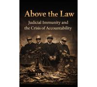 Above the Law: Judicial Immunity and the Crisis of Accountability