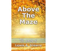 Above The Maze: The Poetry of Lewis A. Irizarry