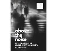 Above the Noise: Explorations in Living What You Know
