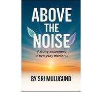 ABOVE THE NOISE: Raising Awareness in Everyday Moments