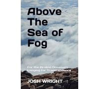 Above The Sea of Fog: For the Broken Dreamers Longing for Transcendence