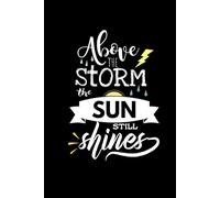 Above the Storm the Sun Still Shines - Motivational Journal Notebook (100 Pages, Lined)