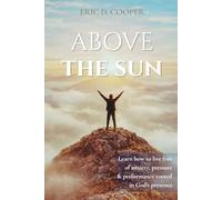 Above the Sun: A Prophetic Journey into God's Presence