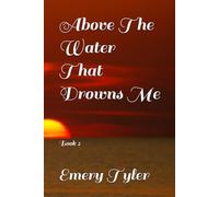 Above The Water That Drowns Me: Book 2