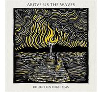 Above Us the Waves - ROUGH ON HIGH SEAS -DIGI-
