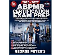ABPMR CERTIFICATION EXAM PREP: A Complete Physical Medicine and Rehabilitation Board Review with High-Yield Clinical Concepts and 500 Practice Questions with Detailed Rationale