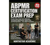 ABPMR CERTIFICATION EXAM PREP: Practice Tests, Crash-Course Rationales, Test-Specific Rapid Reviews, Retake Packs, and Final-Day Review - Part I Written Examination