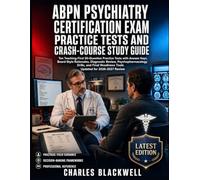 ABPN PSYCHIATRY CERTIFICATION EXAM PRACTICE TESTS AND CRASH-COURSE STUDY GUIDE: Ten Teaching-First 500-Question with Answer Keys, Board-Style Rationales, Diagnostic Review, Psychopharma