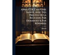 AbrÃ(c)gÃ(c) De L'histoire Sainte, Avec Des Preuves De La Religion, Par Demandes & Par RÃ(c)ponses