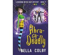 Abra-ca-Deadly: Book 7: Book 7 in the Wedding Witch paranormal cozy mystery
