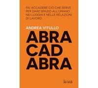 ABRACADABRA. FAI ACCADERE CIO' CHE SERVE PER DARE SPAZIO ALL'UMANO NEI LUOGHI E