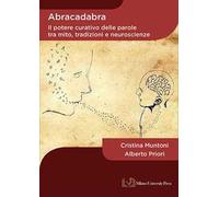 Abracadabra. Il potere curativo delle parole tra mito, tradizioni e neuroscienze