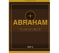 Abraham: A Deep Dive Bible Character Study Guide for Personal Growth, Group Discussion, and Deeper Faith