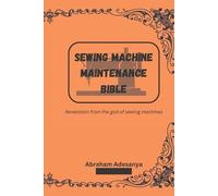 Abraham Adesanya Sewing Machine Maintenance Bible (Tascabile)