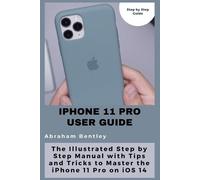 Abraham Bentley iPhone 11 Pro User Guide: The Illustrated Step by St (Tascabile)