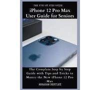 Abraham Bentley iPhone 12 Pro Max User Guide for Seniors (Tascabile)