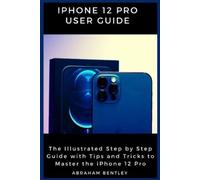 Abraham Bentley iPhone 12 Pro User Guide (Tascabile)