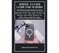 Abraham Bentley iPhone 12 User Guide for Seniors (Tascabile)
