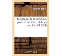 Abraham Borrel Biographie de Paul Rabaut, pasteur du Désert, et de s (Tascabile)